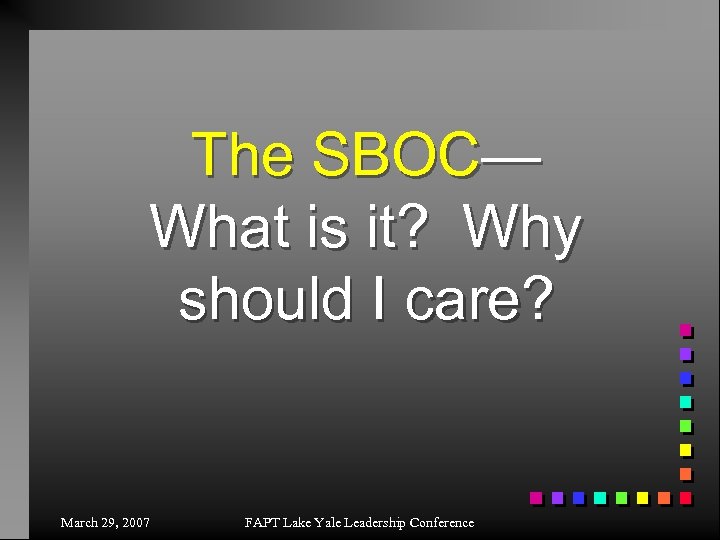 The SBOC— What is it? Why should I care? March 29, 2007 FAPT Lake