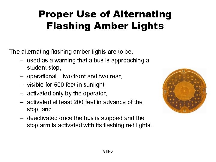 Proper Use of Alternating Flashing Amber Lights The alternating flashing amber lights are to