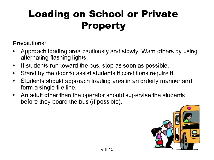 Loading on School or Private Property Precautions: • Approach loading area cautiously and slowly.