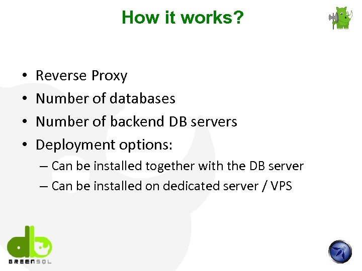 How it works? • • Reverse Proxy Number of databases Number of backend DB