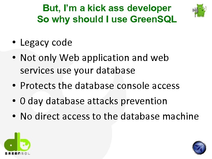 But, I’m a kick ass developer So why should I use Green. SQL •
