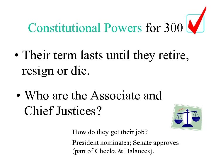Constitutional Powers for 300 • Their term lasts until they retire, resign or die.