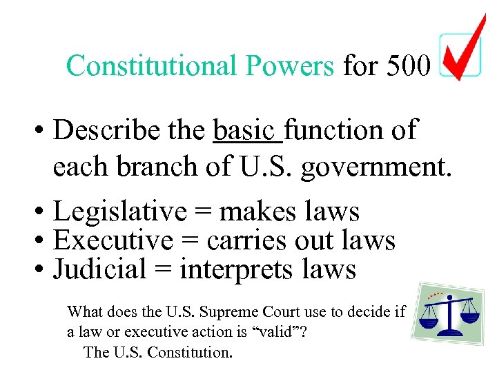 Constitutional Powers for 500 • Describe the basic function of each branch of U.