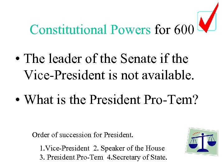 Constitutional Powers for 600 • The leader of the Senate if the Vice-President is