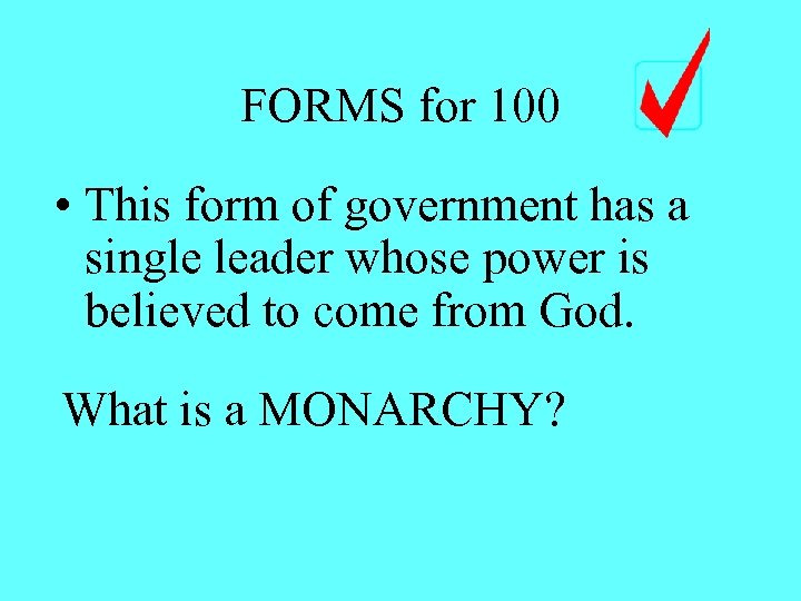 FORMS for 100 • This form of government has a single leader whose power