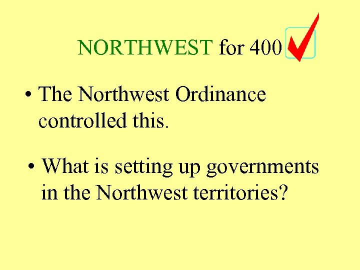 NORTHWEST for 400 • The Northwest Ordinance controlled this. • What is setting up