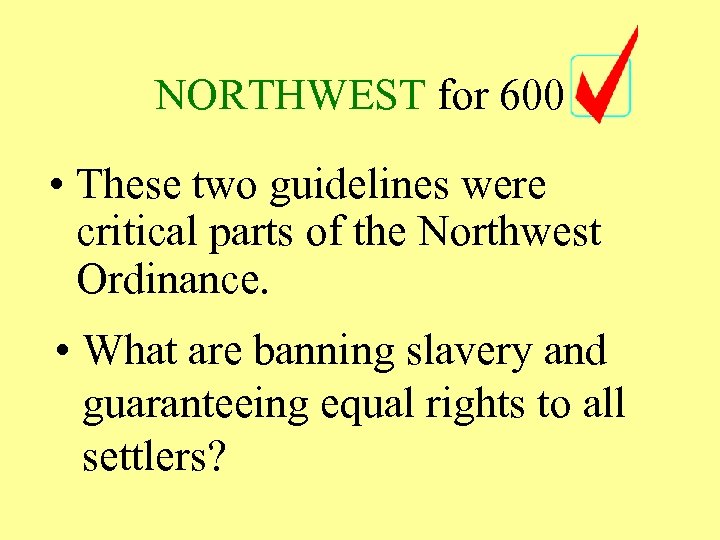 NORTHWEST for 600 • These two guidelines were critical parts of the Northwest Ordinance.