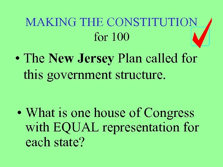 MAKING THE CONSTITUTION for 100 • The New Jersey Plan called for this government