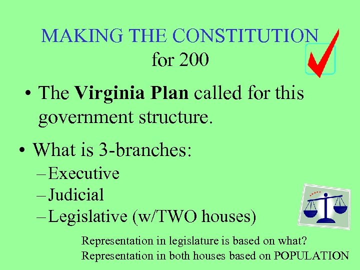 MAKING THE CONSTITUTION for 200 • The Virginia Plan called for this government structure.
