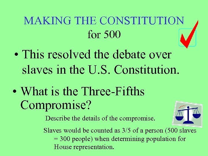 MAKING THE CONSTITUTION for 500 • This resolved the debate over slaves in the