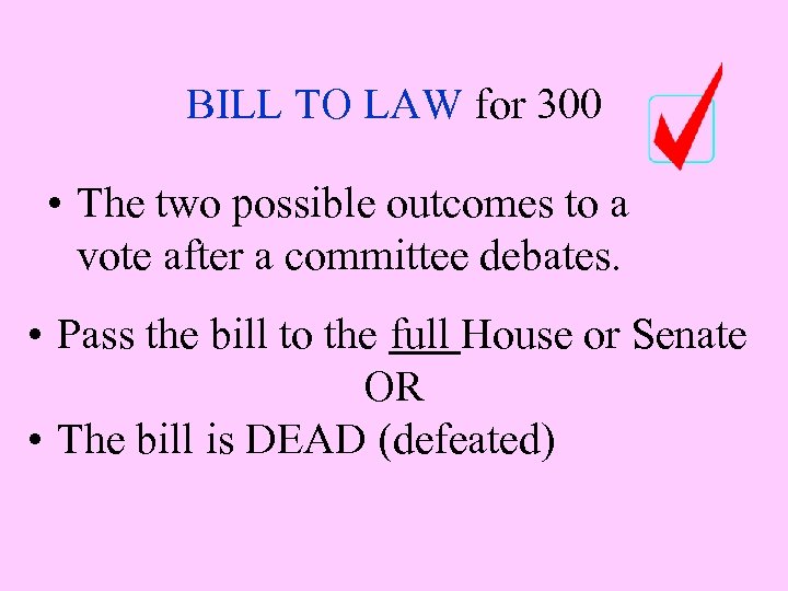 BILL TO LAW for 300 • The two possible outcomes to a vote after