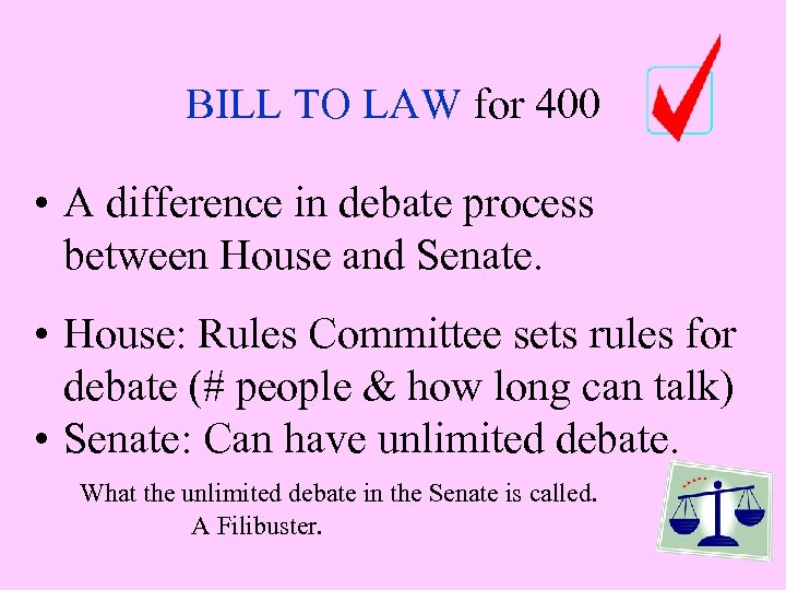 BILL TO LAW for 400 • A difference in debate process between House and