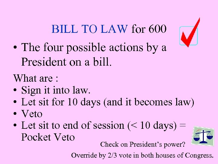 BILL TO LAW for 600 • The four possible actions by a President on