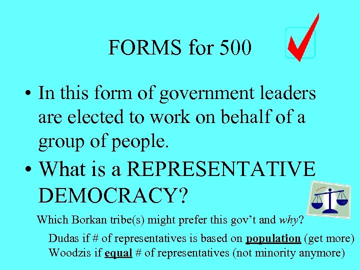FORMS for 500 • In this form of government leaders are elected to work