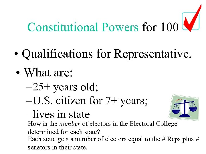 Constitutional Powers for 100 • Qualifications for Representative. • What are: – 25+ years