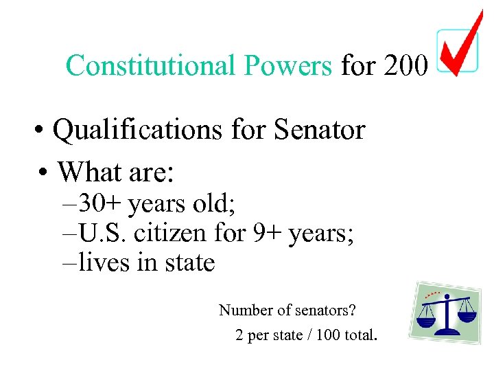 Constitutional Powers for 200 • Qualifications for Senator • What are: – 30+ years