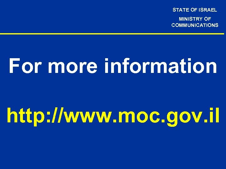 STATE OF ISRAEL MINISTRY OF COMMUNICATIONS For more information http: //www. moc. gov. il