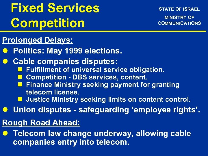 Fixed Services Competition STATE OF ISRAEL MINISTRY OF COMMUNICATIONS Prolonged Delays: l Politics: May