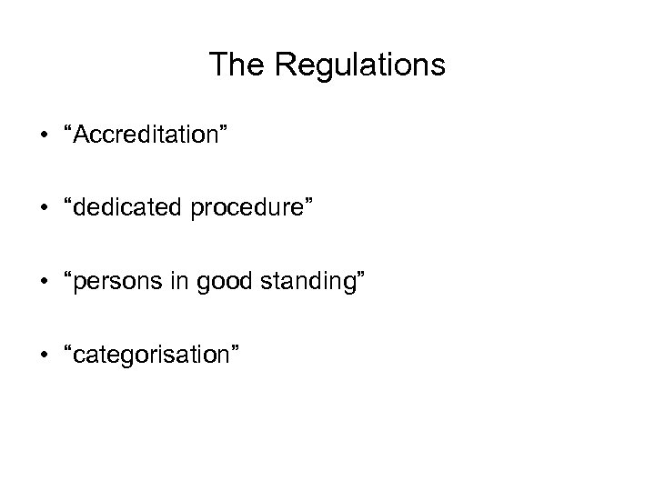 The Regulations • “Accreditation” • “dedicated procedure” • “persons in good standing” • “categorisation”