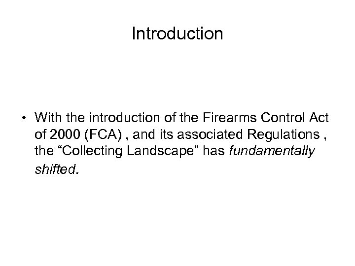 Introduction • With the introduction of the Firearms Control Act of 2000 (FCA) ,