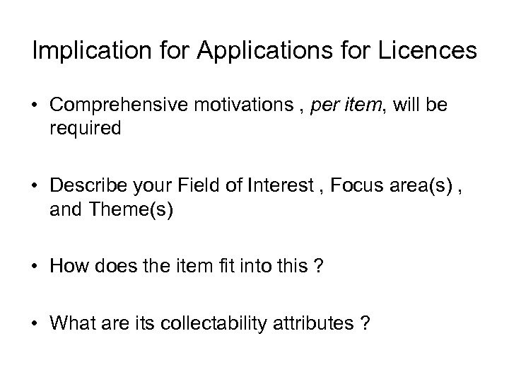 Implication for Applications for Licences • Comprehensive motivations , per item, will be required