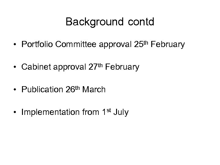 Background contd • Portfolio Committee approval 25 th February • Cabinet approval 27 th