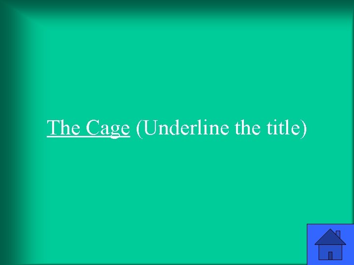 The Cage (Underline the title) 