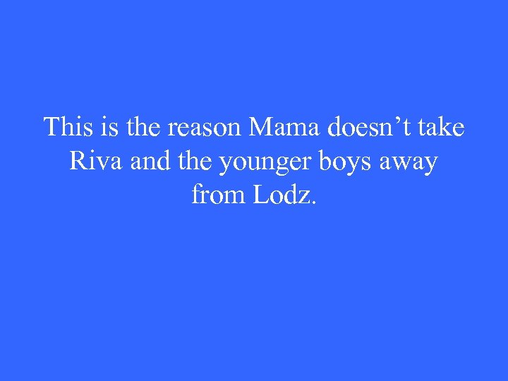 This is the reason Mama doesn’t take Riva and the younger boys away from