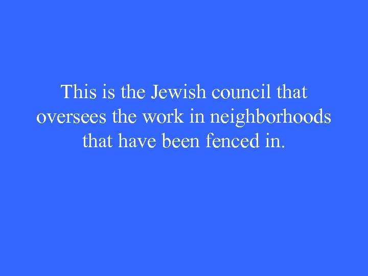 This is the Jewish council that oversees the work in neighborhoods that have been