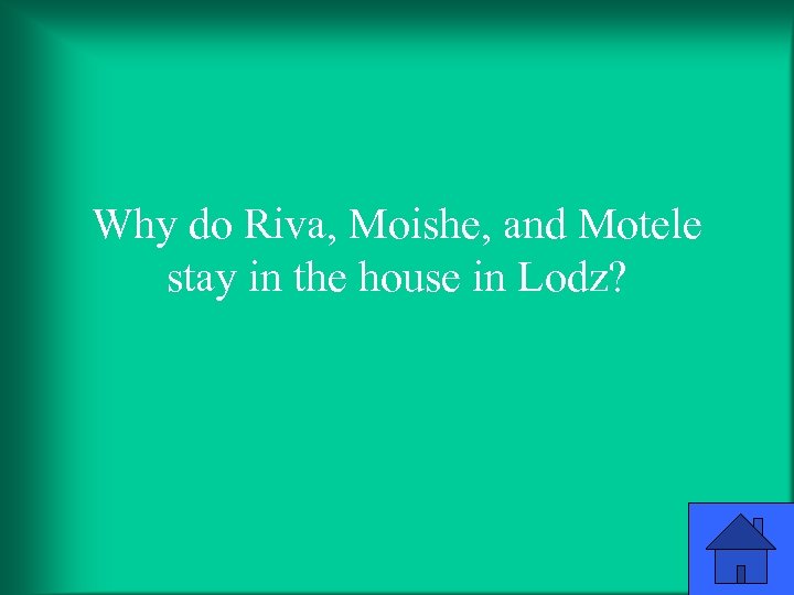 Why do Riva, Moishe, and Motele stay in the house in Lodz? 