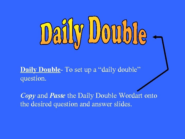 Daily Double- To set up a “daily double” question. Copy and Paste the Daily