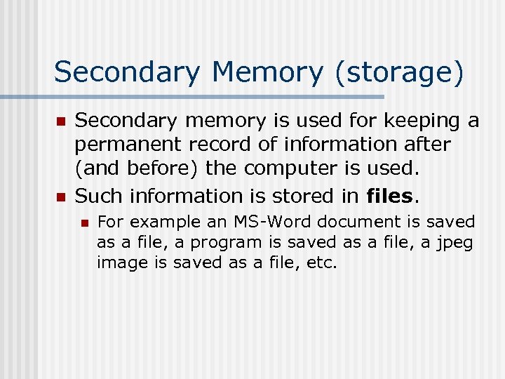 Secondary Memory (storage) n n Secondary memory is used for keeping a permanent record