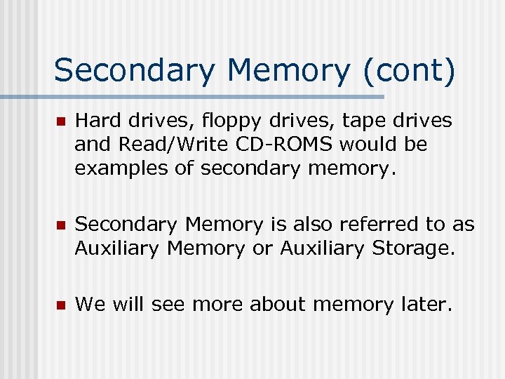 Secondary Memory (cont) n Hard drives, floppy drives, tape drives and Read/Write CD-ROMS would