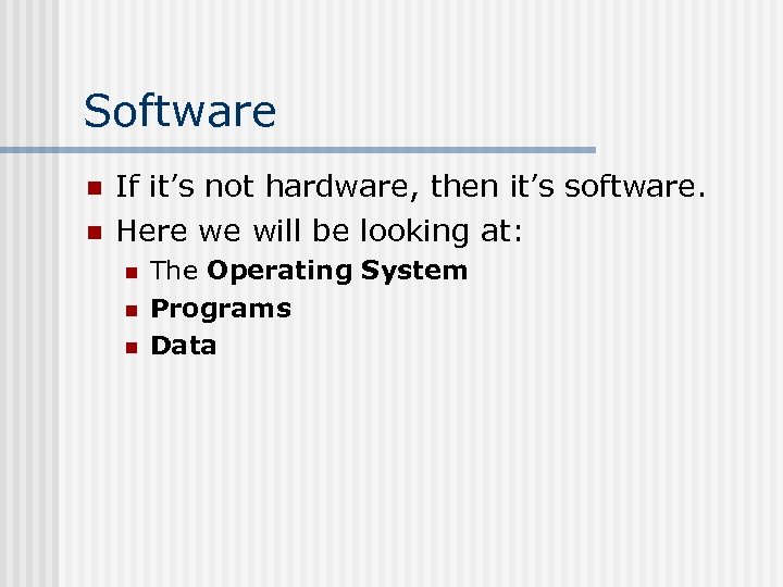 Software n n If it’s not hardware, then it’s software. Here we will be