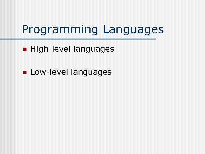 Programming Languages n High-level languages n Low-level languages 