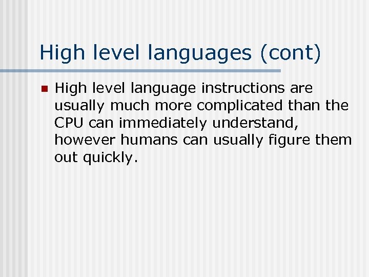 High level languages (cont) n High level language instructions are usually much more complicated