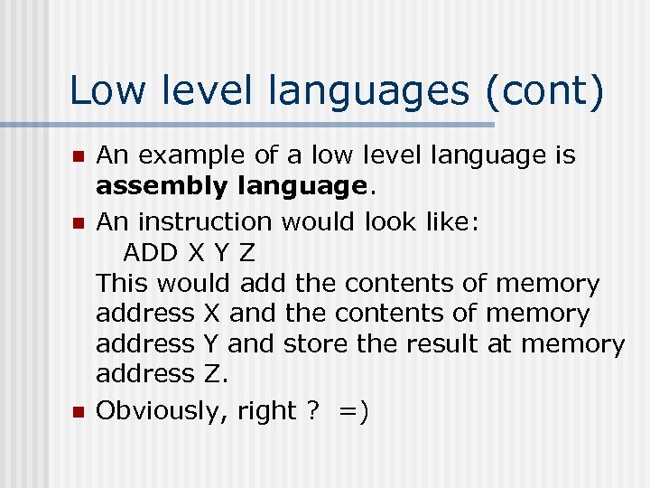Low level languages (cont) n n n An example of a low level language