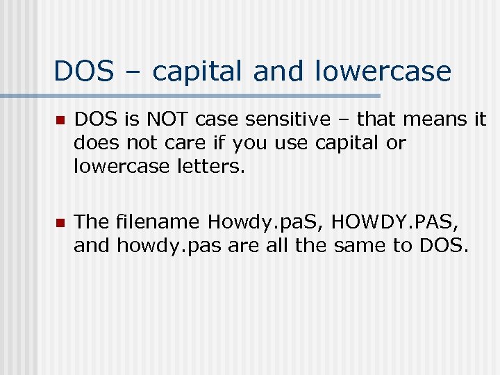 DOS – capital and lowercase n DOS is NOT case sensitive – that means