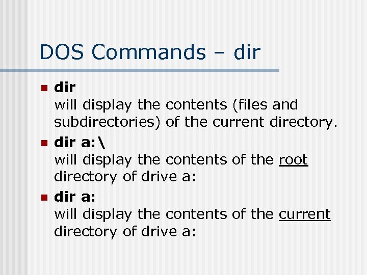 DOS Commands – dir n n n dir will display the contents (files and