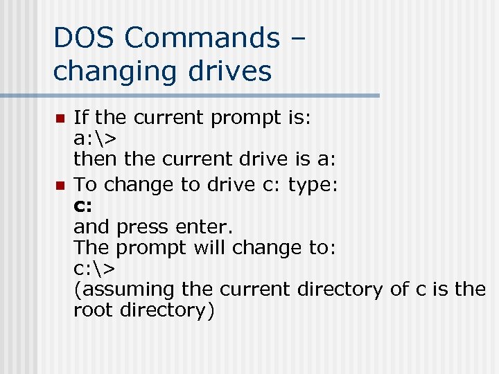 DOS Commands – changing drives n n If the current prompt is: a: >
