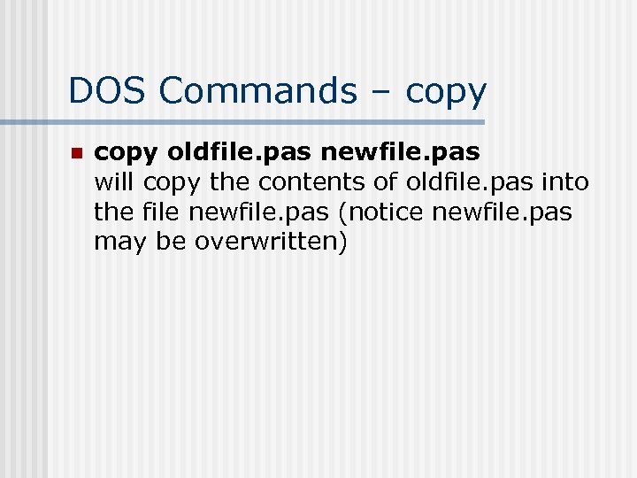 DOS Commands – copy n copy oldfile. pas newfile. pas will copy the contents