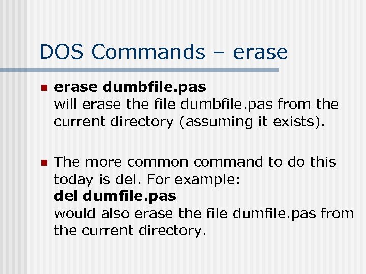 DOS Commands – erase n erase dumbfile. pas will erase the file dumbfile. pas