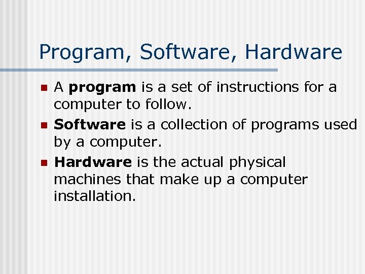 Program, Software, Hardware n n n A program is a set of instructions for