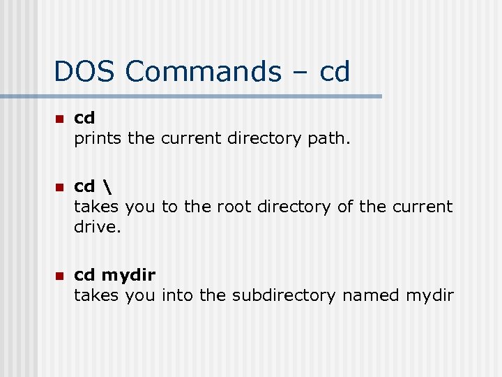 DOS Commands – cd n cd prints the current directory path. n cd 