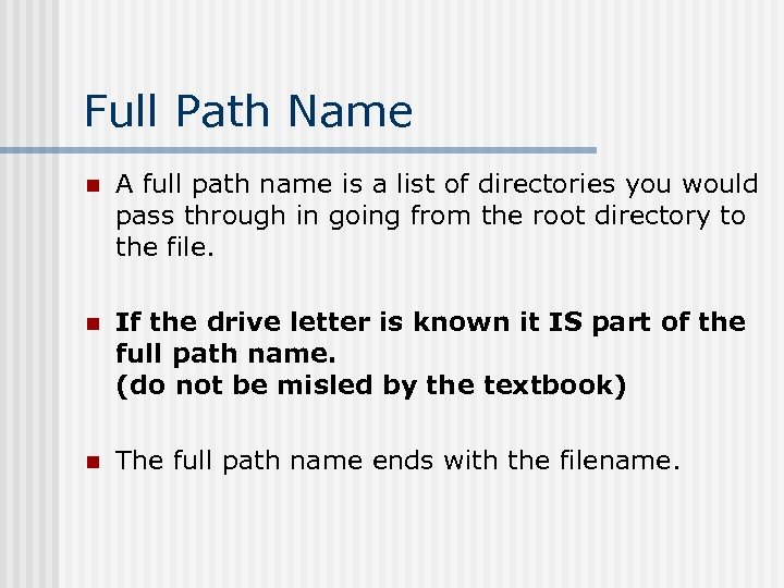 Full Path Name n A full path name is a list of directories you