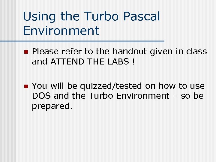 Using the Turbo Pascal Environment n Please refer to the handout given in class