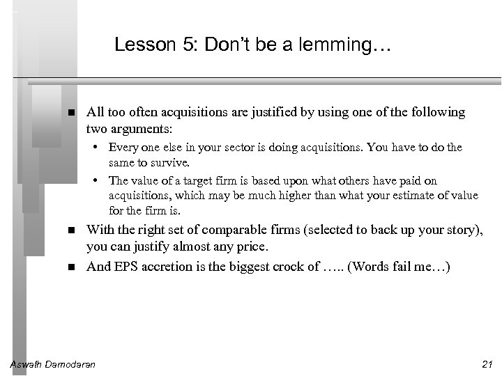 Lesson 5: Don’t be a lemming… All too often acquisitions are justified by using