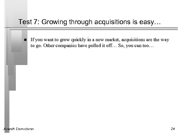 Test 7: Growing through acquisitions is easy… If you want to grow quickly in