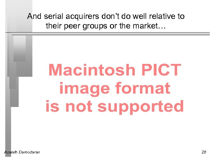 And serial acquirers don’t do well relative to their peer groups or the market…