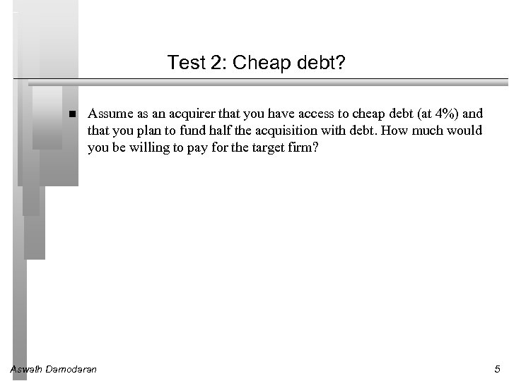 Test 2: Cheap debt? Assume as an acquirer that you have access to cheap
